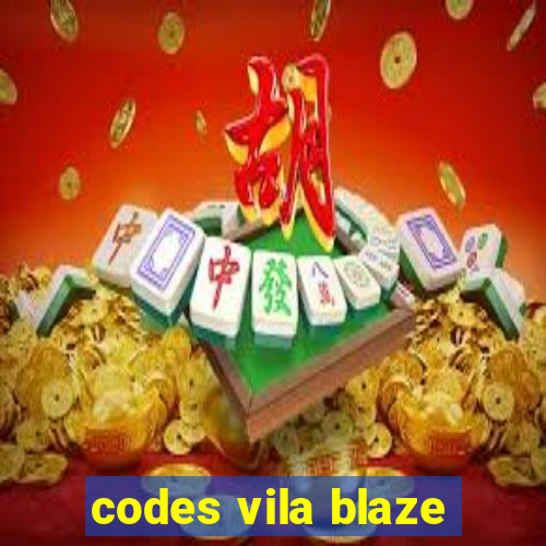 codes vila blaze